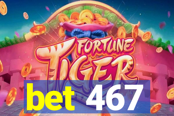 bet 467